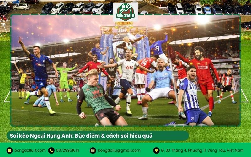 Soi kèo Ngoại Hạng Anh: Đặc điểm & cách soi hiệu quả