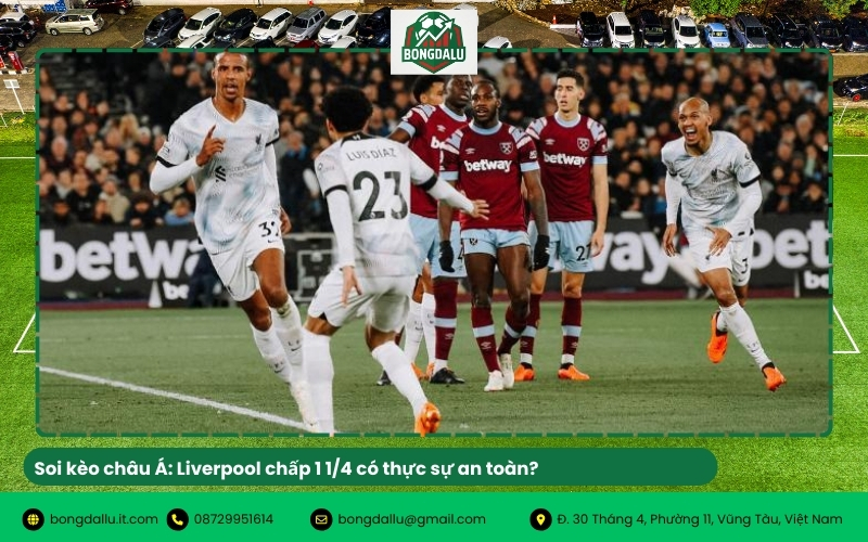 Soi kèo châu Á: Liverpool chấp 1 1/4 có thực sự an toàn?