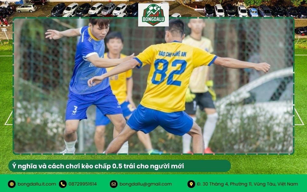 Ý nghĩa và cách chơi kèo chấp 0.5 trái cho người mới