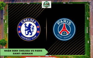 Nhận Định Chelsea Vs Paris Saint-Germain