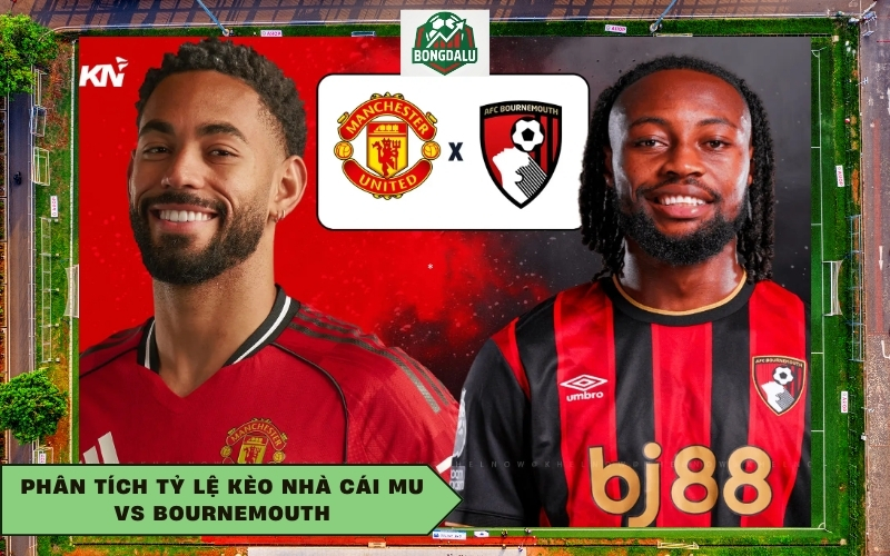 Phân tích tỷ lệ kèo nhà cái MU vs Bournemouth